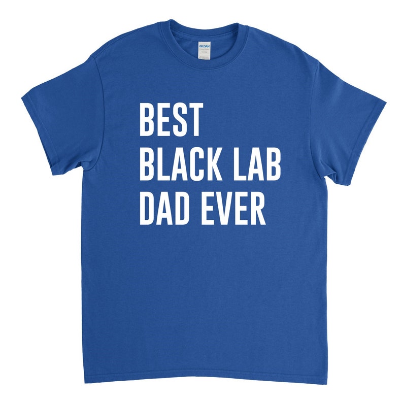 Best Black Lab Dad Ever - Black Lab Shirt image 4