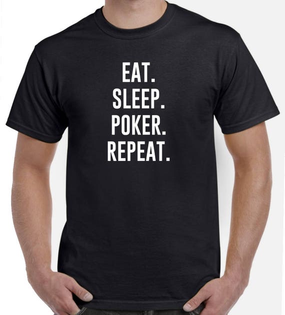 Eat Sleep Poker Repeat T-Shirt For Poker Players Eat Sleep Poker Repeat T-Shirt For Poker Players