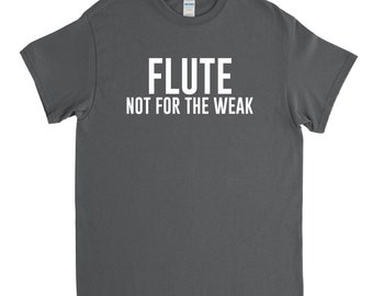 Flute Shirt - Flute Not for the Weak - Flute Gift - Flute Player - Band Shirt