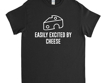 Easily excited by Cheese, Cheese Shirt, Funny Cheese Tshirt, Cheese Gift, Cheese Lover