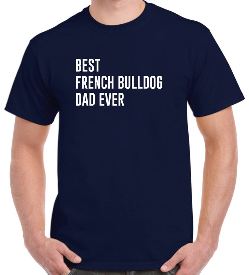 Best French Bulldog Dad Ever French Bulldog Shirt image 4