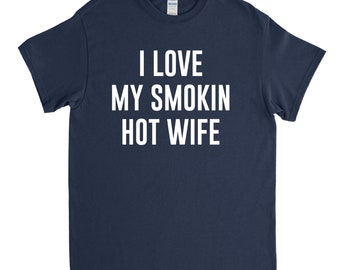 I Love My Smokin Hot Wife, Shirt for Wife, Husband Shirt, Wedding Shirt