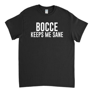 Bocce Keeps Me Sane - Bocce Shirt - Bocce Gift