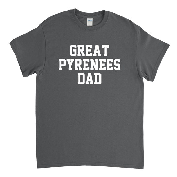 Great Pyrenees Dad - Great Pyrenees Shirt
