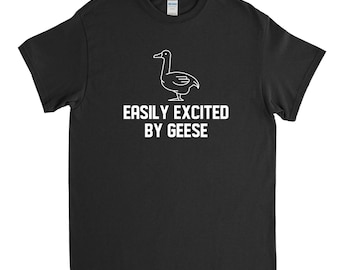 Easily Excited by Geese, Goose Shirt Goose T-shirt Goose Lover Goose Farmer Funny Goose Tee