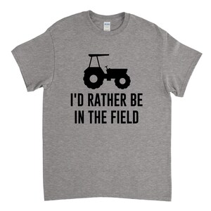 I&#39;d Rather Be in the Field, Tractor Shirt, Farmer Shirt, Farming, Farmer Gift, Funny Tshirt
