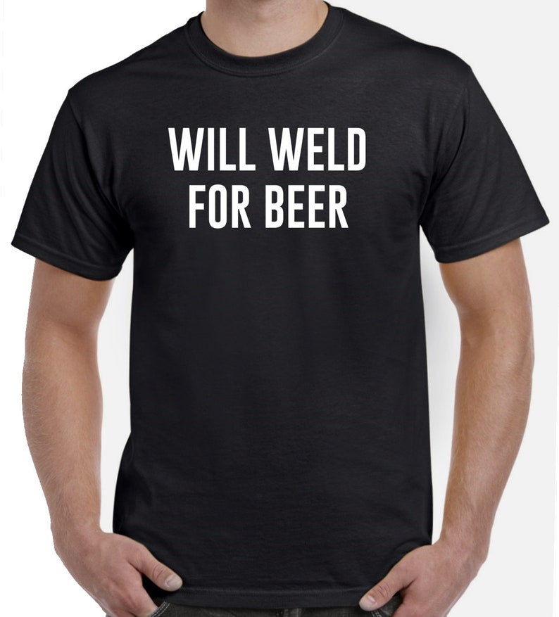 Funny Welder Shirt Will Weld For Beer Welder Gift Welding image 1