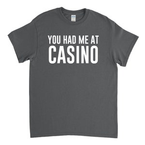 You Had Me at Casino - Casino Shirt - Gambler Shirt - Gambler Gift