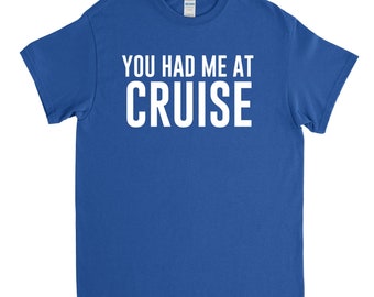 Cruise Shirt - Cruise Ship T Shirt - You Had Me at Cruise