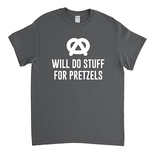 Will Do Stuff for Pretzels, Pretzel Shirt, Snack Food, Pretzel Lover