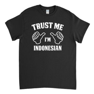 Trust Me I&#39;m Indonesian, Indonesia Native, Indonesia Shirt