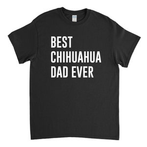 Best Chihuahua Dad Ever - Chihuahua Shirt - Chihuahua Lover