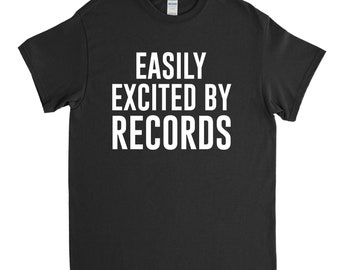 Vinyl Records, Vinyl Shirt, Vinyl Collector, Easily Excited by Records