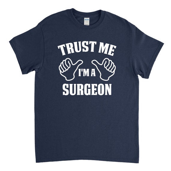 Surgeon Gift Trust Me I'm A Surgeon Surgeon Shirt | Etsy
