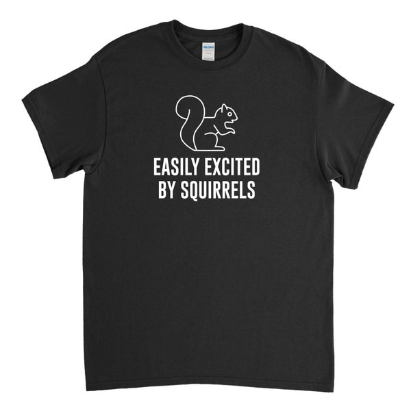 Easily Excited by Squirrels, Squirrel T Shirt, Squirrel Tee, Squirrel Lover, Pet Squirrel, Squirrel Dad, Squirrel Shirt