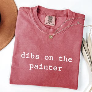 Dibs on the Painter, Painter Shirt, Painter Gift, Painter Husband, Painter Wife, Comfort Colors®