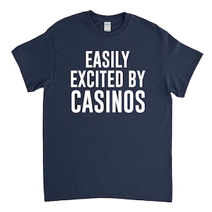 Casino Shirt, Gambler Shirt, Gambler Gift, Casino Lover, Easily Excited by Casinos