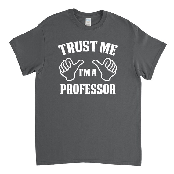 Trust Me I'm A Professor T-Shirt Trust Me I'm A Professor T-Shirt