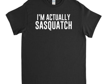 Funny Mens Shirt - I'm Actually Sasquatch - Sasquatch Shirt - Bigfoot Shirt