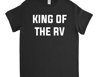 King of the RV, RV Shirt, Motorhome Shirt, RVing Shirt, Camper Gift, Camping Shirt