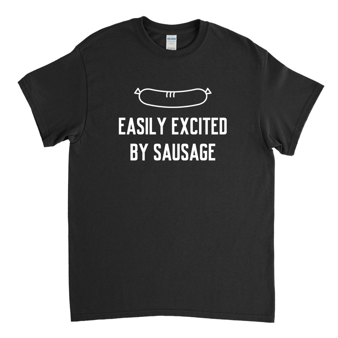Easily Excited by Sausage, Sausage Shirt, Sausage Lover, Foodie Shirt