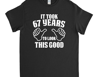 67th Birthday Gift - 67th Birthday Shirt - Birthday Party - It Took 67 Years To Look This Good