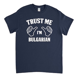 Trust Me I&#39;m Bulgarian - Bulgarian Shirt - Bulgarian Native