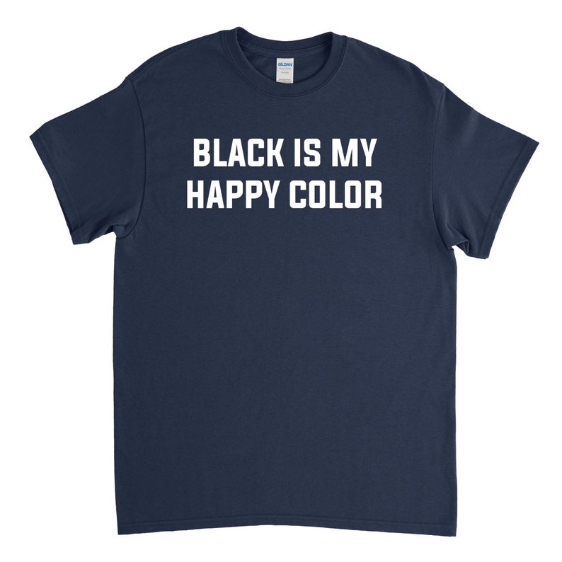 Black is My Happy Color Black Shirt Black Tshirt Etsy
