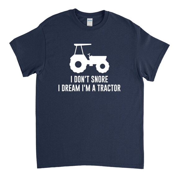 I Don't Snore I Dream I'm A Tractor Tshirt Funny Farm Gifts T-Shirt I Don't Snore I Dream I'm A Tractor Tshirt Funny Farm Gifts T-Shirt