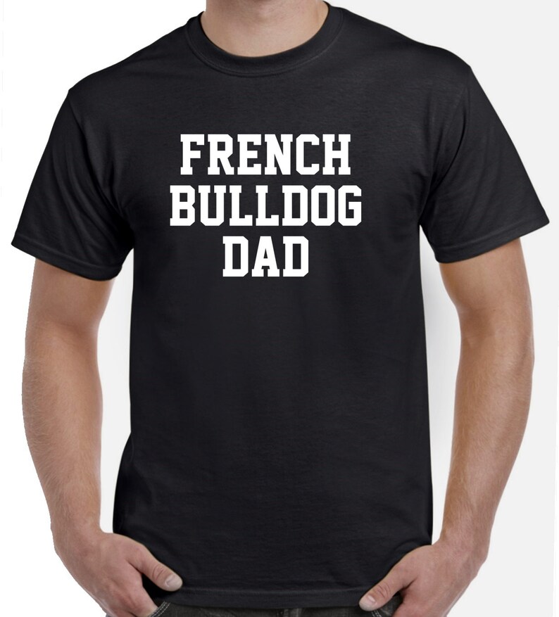 May include: Black t-shirt with white text that reads "French Bulldog Dad".