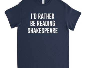 Shakespeare Shirt - Shakespeare Lover - Shakespeare Gift - I'd Rather Be Reading Shakespeare