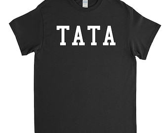 Tata Shirt, Tata Tshirt, Tata Gift, Fathers Day Gift