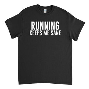 Running Keeps Me Sane, Runner Shirt, Runner Gift, Running Shirt, Gift for Runner, Marathon Runner, Half Marathon