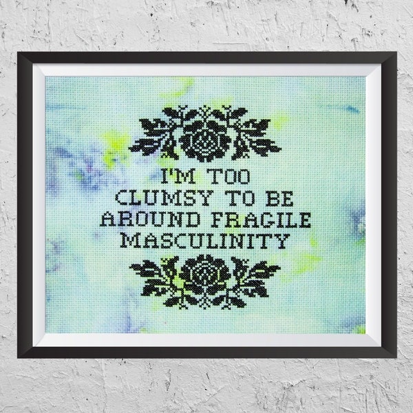 I'm Too Clumsy To Be Around Fragile Masculinity  - Modern Cross Stitch PDF - Instant Download