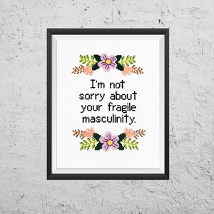 I&#39;m Not Sorry About Your Fragile Masculinity - Modern Cross Stitch PDF - Instant Download