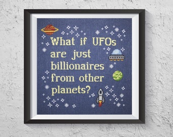 What If UFOs Are Just Billionaires From Other Planets? - Modern Cross Stitch PDF - Instant Download