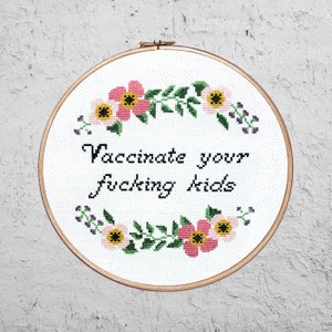 Vaccinate Your F*cking Kids - Modern Cross Stitch PDF - Instant Download