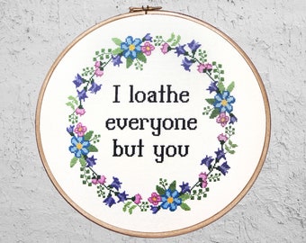 I Loathe Everyone But You - Modern Cross Stitch PDF - Instant Download