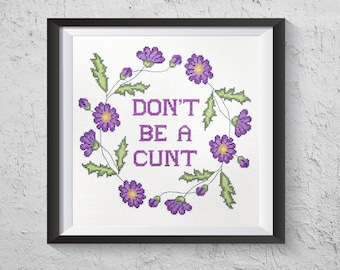 Don't Be A Cunt - Modern Cross Stitch PDF - Instant Download