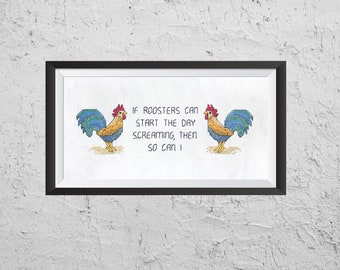 If Roosters Can Start The Day Screaming, Then So Can I  - Modern Cross Stitch PDF - Instant Download