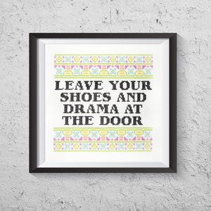 Leave Your Shoes And Drama At The Door- Modern Cross Stitch PDF - Instant Download
