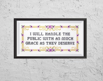 I Will Handle The Public With As Much Grace As They Deserve - Modern Cross Stitch PDF - Instant Download