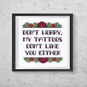 Don't Worry, My Tattoos Don't Like You Either - Modern Cross Stitch PDF - Instant Download