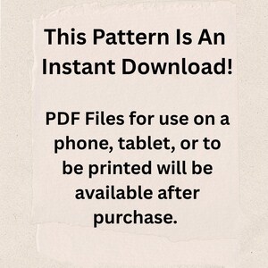 May include: A white paper with the text "This Pattern Is An Instant Download!" in black. The text continues with information about PDF files for use on phones, tablets, or printing, available after purchase.