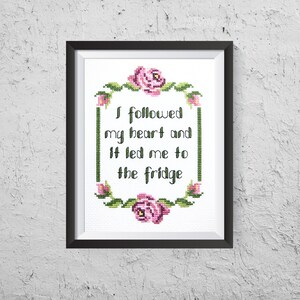 I Followed My Heart And It Led Me To The Fridge - Modern Cross Stitch PDF - Instant Download