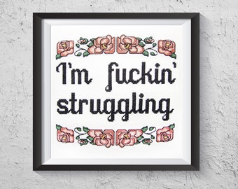 I'm Fuckin' Struggling - Modern Cross Stitch PDF - Instant Download