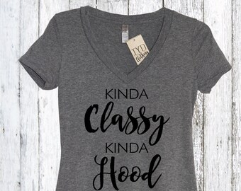 Kinda Classy Kinda Hood V Neck Shirt, Thug life, AF, Lady like, Gift, Errands, Athleisure, Yoga, Spin, Barre, Pilates, Workout, Casual