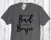 Kinda Bad Kinda Boujee Crew Neck Shirt, Thug life, AF, Lady like, Gift, Errands, Athleisure, Yoga, Spin, Barre, Pilates, Workout, Casual
