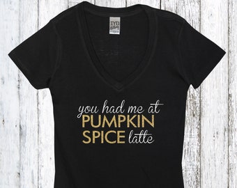 You Had Me At Pumpkin Spice Latte Shirt, Thankful, Grateful, Fall Shirt, Seasons, Yall, Apples, Pumpkins, Foliage, Change, Pumpkin Shirt