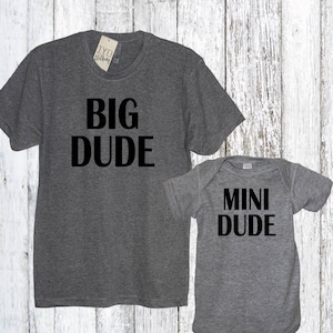 Big Dude Men's Crew Neck Shirt and Mini Dude Bodysuit,Daddy and Me, Father and son, Dad, Daddy, Buddy, Little Guy, Boy, Baby Boy, Squirt,